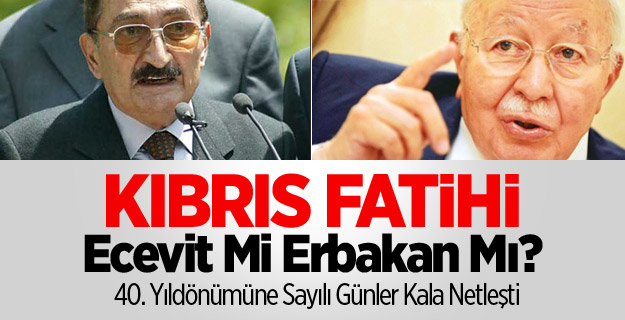 Kıbrıs Fatihi Ecevit Mi Erbakan Mı?