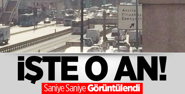İşte O An! Saniye Saniye Görüntülendi