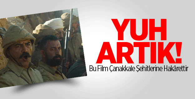 Bu Film, Çanakkale Şehitlerine Hakârettir