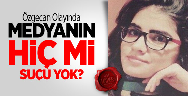 Özgecan Cinayetinde Malum Medyanın Hiç Mi Suçu Yok?