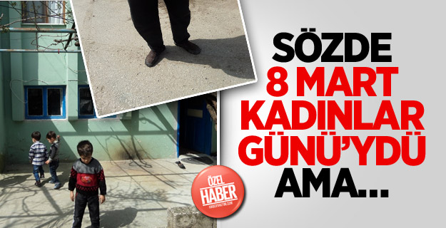 Sözde 8 Mart Kadınlar Günü’ydü Ama…