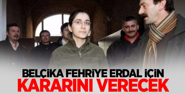 Belçika Fehriye Erdal için kararını verecek