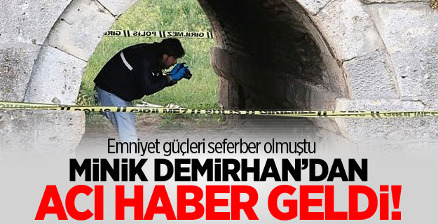 Demirhan'ın cansız bedeni bulundu