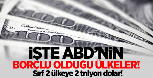 ABD'nin borçlu olduğu ülkeler!