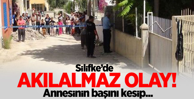 Annesinin başını vücudundan ayırdı