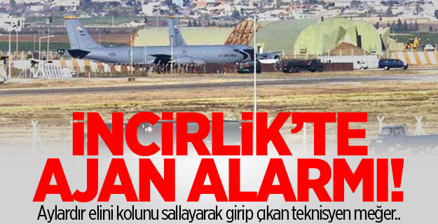 İncirlik’te ajan alarmı!