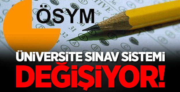 Üniversite sınav sistemi değişiyor