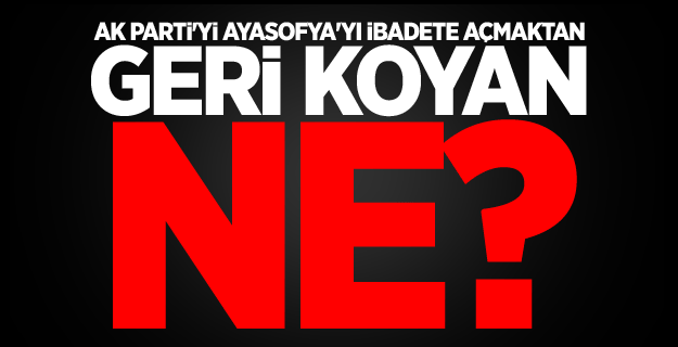 AK Parti Hükümeti'ne çarpıcı Ayasofya sorusu