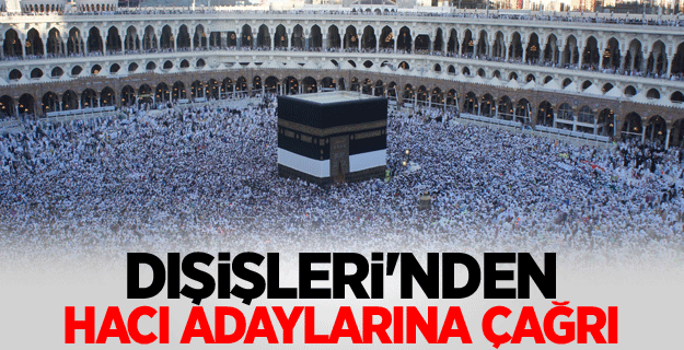 Dışişleri'nden hacı adaylarına çağrı