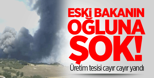 Unakıtan'ın oğlunun tesisi yandı!