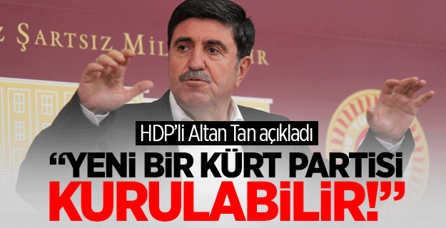Altan Tan yeni bir Kürt partisinin kurulacağını açıkladı!