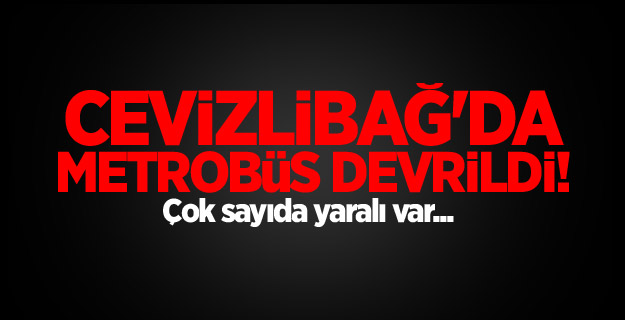 Cevizlibağ'da metrobüs devrildi!