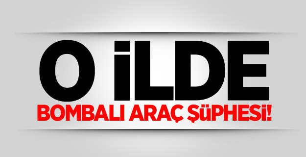 Milas'ta bombalı araç şüphesi