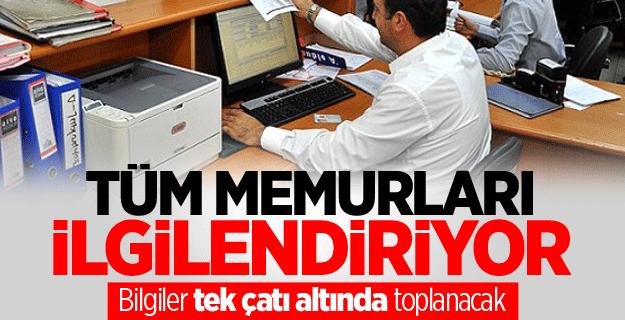 Memurların tüm bilgileri tek çatı altında olacak