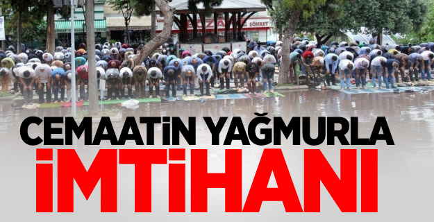 Cemaatin yağmurla imtihanı