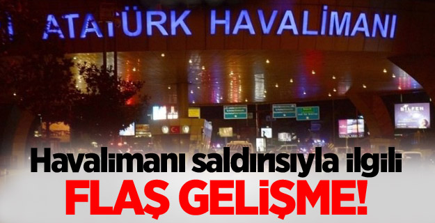 Havalimanı saldırısıyla ilgili yeni gelişme!
