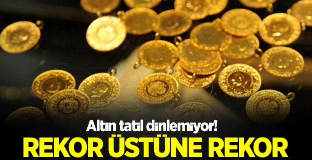 Altın bayram dinlemiyor!