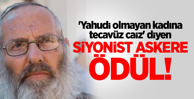 'Yahudi olmayan kadına tecavüz caiz' diyen Siyonist askere ödül!