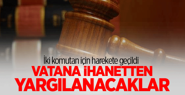 Akın Öztürk ve Metin İyidil vatana ihanetten yargılanacak