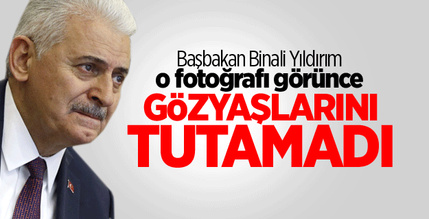 Başbakan Binali Yıldırım o fotoğrafı görünce gözyaşlarını tutamadı