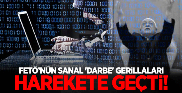 FETÖ’nün internetteki 'darbe' gerillaları harekete geçti!