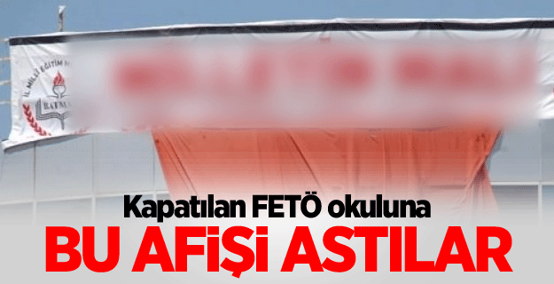 FETÖ'nün okuluna afiş astılar