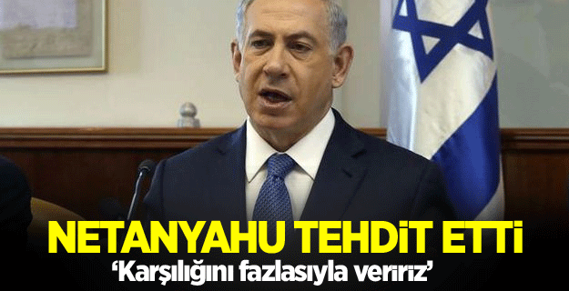Netanyahu tehdit etti