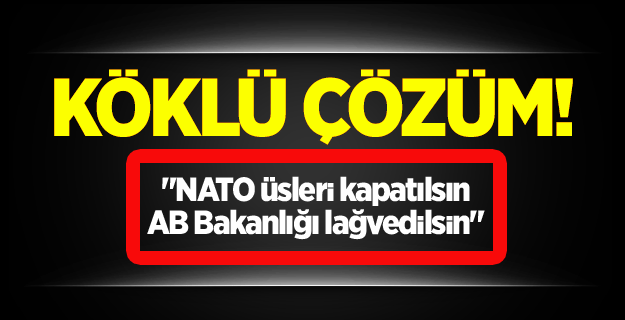 Şerafettin Kılıç: NATO üsleri kapatılsın