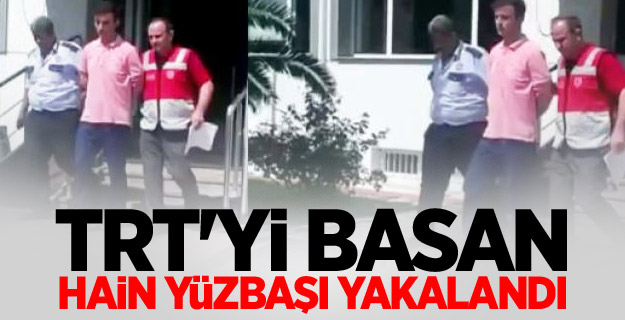 TRT'yi basan hain yüzbaşı yakalandı