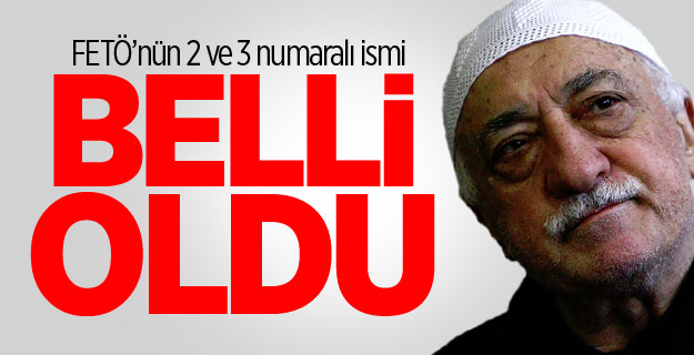FETÖ'nün 2 ve 3 numaralı ismi belli oldu