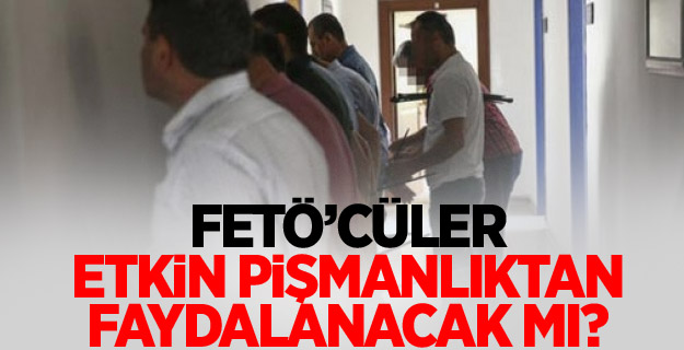 FETÖ'cüler 'etkin pişmanlık'tan yararlanabilecek