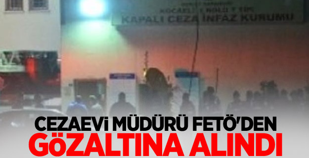 Cezaevi müdürü FETÖ'den gözaltına alındı