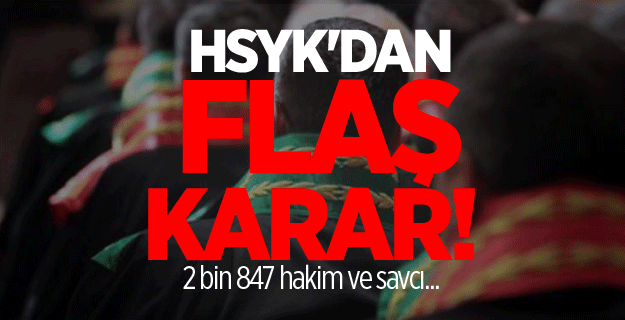 HSYK'dan 2 bin 847 hakim ve savcı için flaş karar