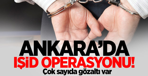 Ankara'da IŞİD operasyonu: 14 gözaltı