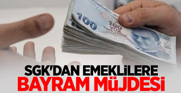 SGK'dan emeklilere bayram müjdesi
