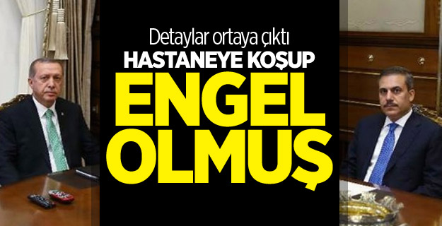 Erdoğan'ın ameliyatına Fidan engel olmuş