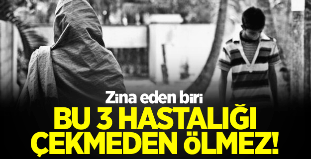 Zina edenin başına gelecek 3 hastalık