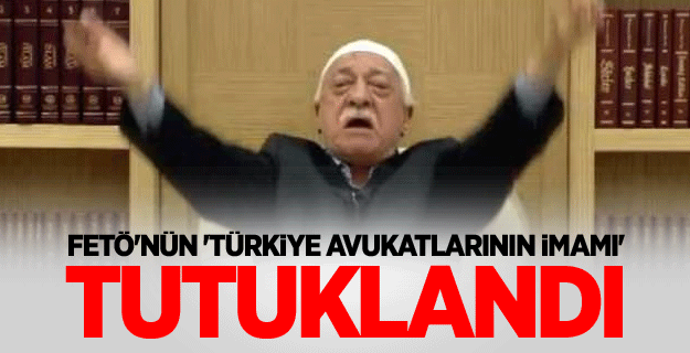 FETÖ'nün 'Türkiye avukatlarının imamı' tutuklandı