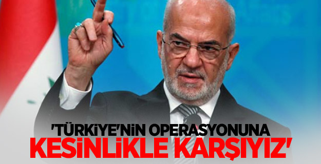 'Türkiye'nin operasyonuna kesinlikle karşıyız'