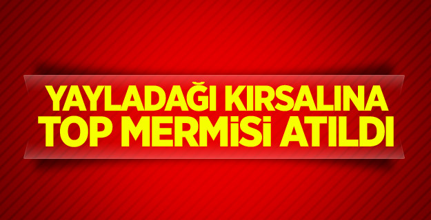 Yayladağı kırsalına top mermisi atıldı