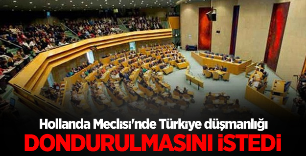 Hollanda Meclisi'nde Türkiye düşmanlığı