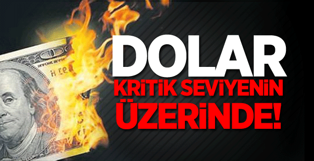 Dolar kritik seviyenin üzerine çıktı!