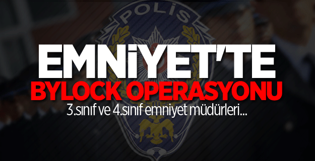 Emniyet'te Bylock operasyonu düzenlendi