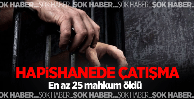 Hapishanedeki çatışmada 25 mahkum öldü