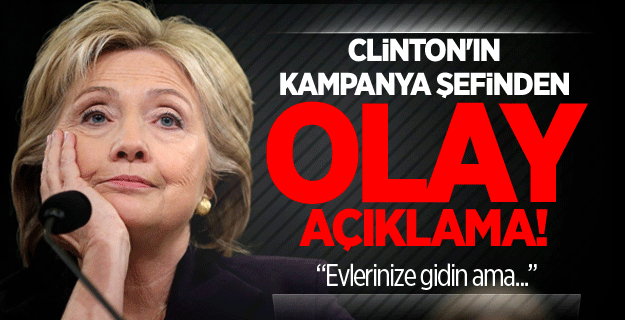 Clinton'ın kampanya şefinden olay açıklama!