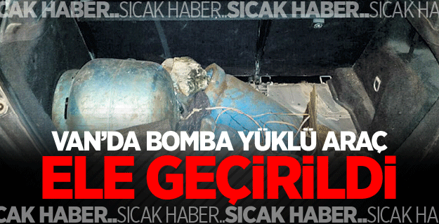 Van’da bomba yüklü araç ele geçirildi
