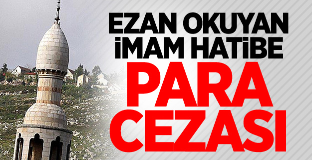 Ezan okuyan imam hatibe para cezası