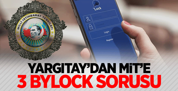 Yargıtay’dan MİT’e 3 ByLock sorusu