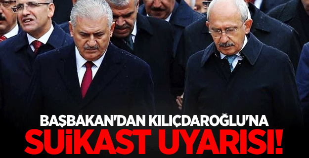 Yıldırım'dan Kılıçdaroğlu'na suikast uyarısı!