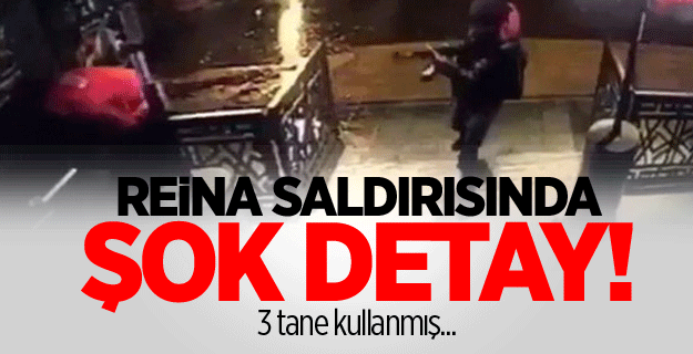 Reina saldırısında şok detay! 3 tane kullanmış...